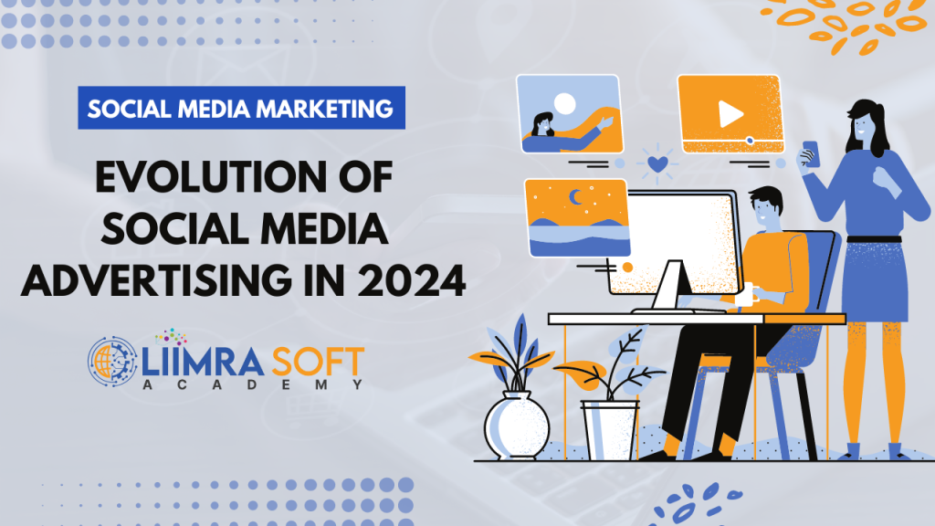 Evolution of Social Media Advertising in 2024​​